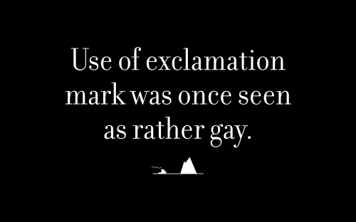 Use of exclamation mark was once seen as rather gay.