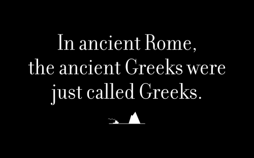 In ancient Rome, the ancient Greeks were just called Greeks.