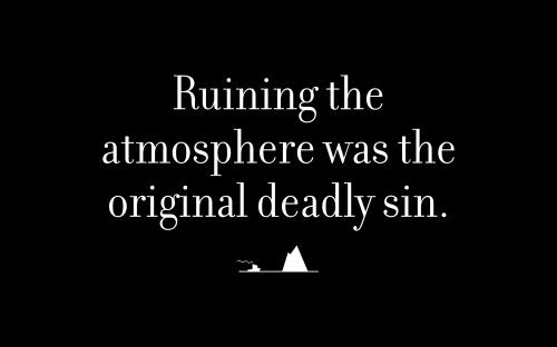Ruining the atmosphere was the original deadly sin.
