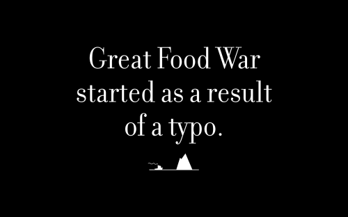 Great Food War started as a result of a typo.