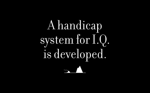 A handicap system for I.Q. is developed.