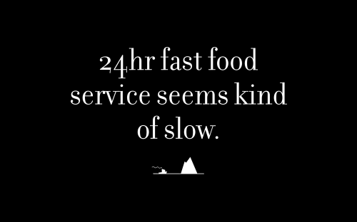 24hr fast food service seems kind of slow.