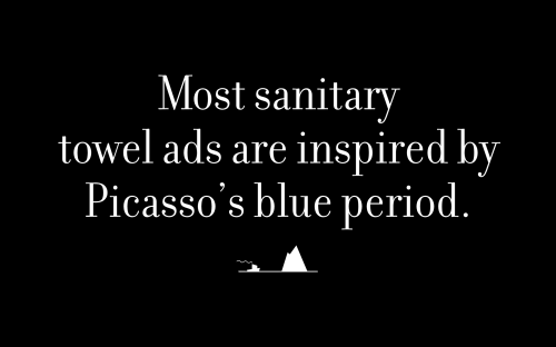 Most sanitary towel ads are inspired by Picasso’s blue period.