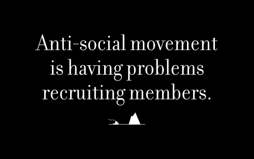 Anti-social movement is having problems recruiting members.