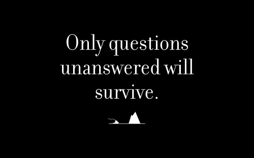 Only questions unanswered will survive.