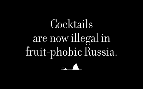 Cocktails are now illegal in fruit-phobic Russia.