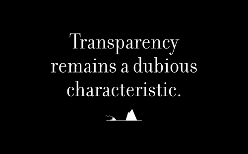 Transparency remains a dubious characteristic.